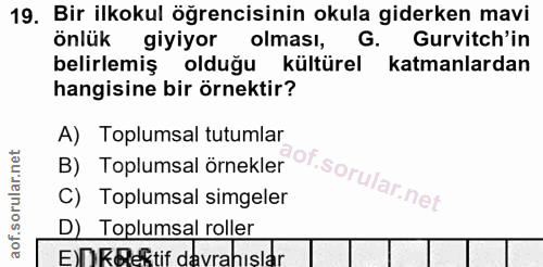 19. soru: Bir ilkokul öğrencisinin okula giderken mavi önlük giyiyor olması, G. Gurvitch'in belirlemiş olduğu kültürel katmanla…
