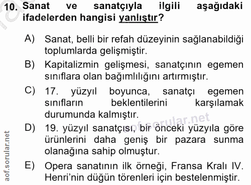 10. soru: Sanat ve sanatçıyla ilgili aşağıdaki ifadelerden hangisi yanlıştır? A) Sanat, belli bir refah düzeyinin sağlanabildiğ…
