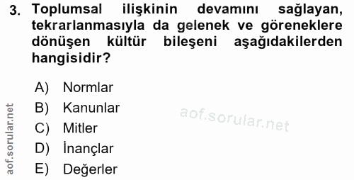 3. soru: Toplumsal@ ilişkinin devamını sağlayan, tekrarlanmasıyla da gelenek ve göreneklere dönüşen kültür bileşeni aşağıdakil…