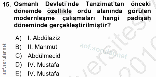 15. soru: Osmanlı Devleti'nde Tanzimat'tan önceki dönemde özellikle ordu alanında görülen modernleşme çalışmaları hangi padişah…