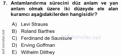 7. soru: Anlamlandırma sürecini düz anlam ve yan anlam olmak üzere iki düzeyde ele alan kuramcı aşağıdakilerden hangisidir? A)…