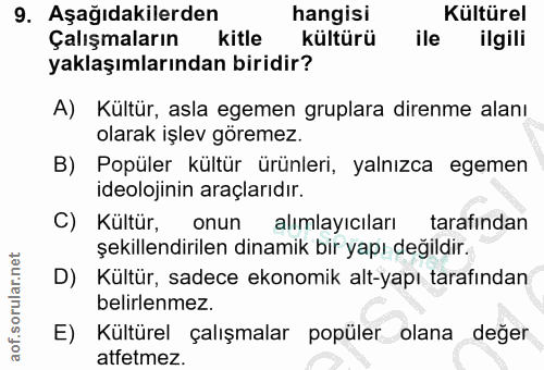 9. soru: Aşağıdakilerden hangisi Kültürel Çalışmaların kitle kültürü ile ilgili yaklaşımlarından biridir? A) Kültür, asla egem…