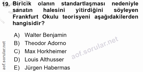 19. soru: Biricik olanın standartlaşması nedeniyle sanatın halesini yitirdiğini söyleyen Frankfurt Okulu teorisyeni aşağıdakile…