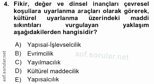 4. soru: Fikir, değer ve dinsel inançları çevresel koşullara uyarlanma araçları olarak görerek, kültürel uyarlanma üzerindeki…