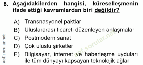 8. soru: Aşağıdakilerden hangisi, küreselleşmenin ifade ettiği kavramlardan biri değildir? A) Transnasyonel paktlar B) Uluslar…