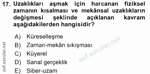 17. soru: Uzaklıkları aşmak için harcanan fiziksel zamanın kısalması ve mekânsal uzaklıkların değişmesi şeklinde açıklanan kavr…