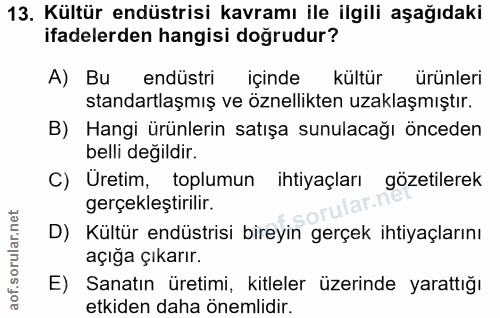 13. soru: Kültür endüstrisi kavramı ile ilgili aşağıdaki ifadelerden hangisi doğrudur? A) Bu endüstri içinde kültür ürünleri st…