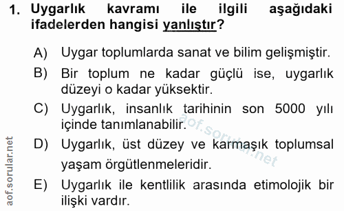 1. soru: Uygarlık kavramı ile ilgili aşağıdaki ifadelerden hangisi yanlıştır? A) Uygar toplumlarda sanat ve bilim gelişmiştir.…