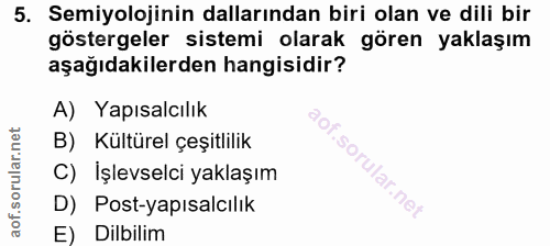 5. soru: Semiyolojinin dallarından biri olan ve dili bir göstergeler sistemi olarak gören yaklaşım aşağıdakilerden hangisidir?…