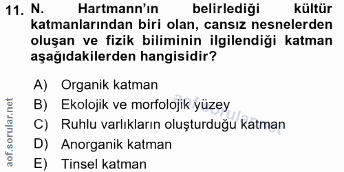 11. soru: N. Harmann'ın belirlediği kültür katmanlarından biri olan, cansız nesnelerden oluşan ve fizik biliminin ilgilendiği k…