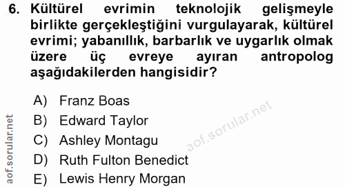 6. soru: Kültürel evrimin teknolojik gelişmeyle birlikte gerçekleştiğini vurgulayarak, kültürel evrimi; yabanıllık, barbarlık…