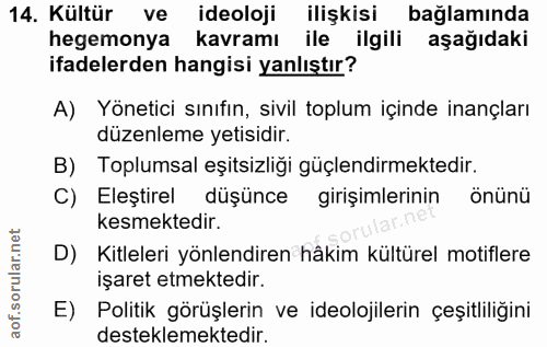 14. soru: Kültür ve ideoloji ilişkisi bağlamında hegemonya kavramı ile ilgili aşağıdaki ifadelerden hangisi yanlıştır? A) Yönet…
