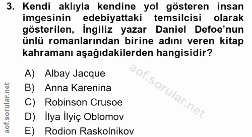 3. soru: Kendi aklıyla kendine yol gösteren insan imgesinin edebiyattaki temsilcisi olarak gösterilen, İngiliz yazar Daniel De…