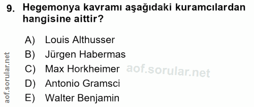 9. soru: Hegemonya kavramı aşağıdaki kuramcılardan hangisine aittir? A) Louis Altusser B) Jürgen Habermas C) Max Horkheimer D)…
