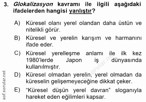 3. soru: Glokalizasyon kavramı ile ilgili aşağıdaki ifadelerden hangisi yanlıştır? A) Küresel olanı yerel olandan daha üstün v…