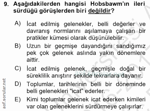 9. soru: Aşağıdakilerden hangisi Hobsbawm'ın ileri sürdüğü görüşlerden biri değildir? A) İcat edilmiş gelenekler, belli değerl…