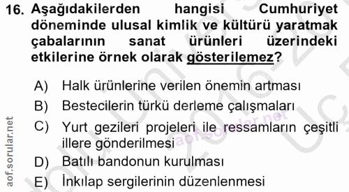 16. soru: Aşağıdakilerden hangisi Cumhuriyet döneminde ulusal kimlik ve kültürü yaratmak çabalarının sanat ürünleri üzerindeki…