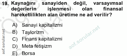 19. soru: Kaynağını sanayiden değil, varsayımsal değerlerin işlenmesi olan finansal hareketlilikten alan üretime ne ad verilir?…