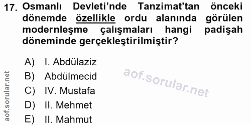 17. soru: Osmanlı Devleti'nde Tanzimat'tan önceki dönemde özellikle ordu alanında görülen modernleşme çalışmaları hangi padişah…