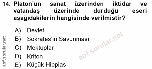 14. soru: Platon'un sanat üzerinden iktidar ve vatandaş üzerinde durduğu eseri aşağıdakilerin hangisinde verilmiştir? A) Devlet…