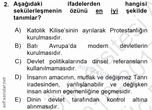 2. soru: AşağıdakiR ifadelerden hangisi sekülerleşmenin özünü en iyi şekilde tanımlar? A) Katolik Kilise'sinin ayrılarak Prote…