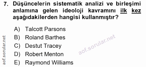 7. soru: Düşüncelerin sistematik analizi ve birleşimi anlamına gelen ideoloji kavramını ilk kez aşağıdakilerden hangisi kullan…
