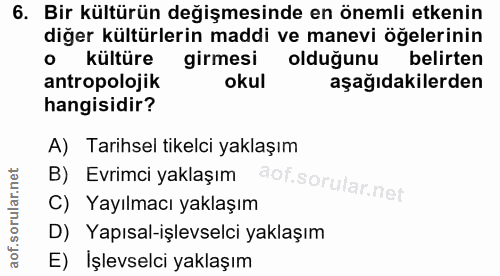 6. soru: Bir kültürün değişmesinde en önemli etkenin diğer kültürlerin maddi ve manevi öğelerinin • kültüre girmesi olduğunu b…