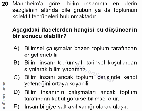 20. soru: Mannheim'a göre, bilim insanının en derin sezgisinin altında bile grubun ya da toplumun kolektif tecrübeleri bulunmak…