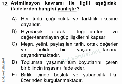 12. soru: Asimilasyon kavramı ile ilgili aşağıdaki ifadelerden hangisi yanlıştır? A) Her türlü çoğulculuk ve farklılık ilkesine…