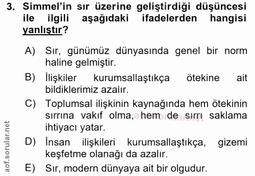 3. soru: Simmel'in sır üzerine geliştirdiği düşüncesi ile ilgili aşağıdaki ifadelerden hangisi yanlıştır? A) Sır, günümüz düny…