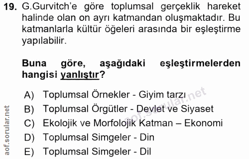 19. soru: G. Gurvitch'e göre toplumsal gerçeklik hareket halinde olan on ayrı katmandan oluşmaktadır. Bu katmanlarla kültür öğe…