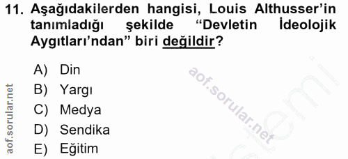 11. soru: Aşağıdakilerden hangisi, Louis Althusser'in tanımladığı şekilde "Devletin Ideolojik Aygıtları'ndan" biri değildir? A)…
