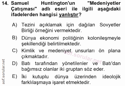 14. soru: Samuel Huntington'un "Medeniyetler Çatışması" adlı eseri ile ilgili aşağıdaki ifadelerden hangisi yanlıştır? A) Tezin…