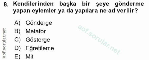 8. soru: Kendilerinden başka bir şeye gönderme yapan eylemler ya da yapılara ne ad verilir? A) Gönderge B) Metafor C) Gösterge…