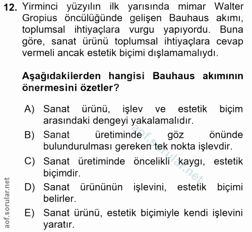 12. soru: Yirminci yüzyılın ilk yarısında mimar Walter Gropius öncülüğünde gelişen Bauhaus akımı, toplumsal ihtiyaçlara vurgu y…