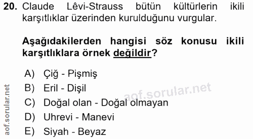 20. soru: Claude Lêvi-Strauss bütün kültürlerin ikili karşıtlıklar üzerinden kurulduğunu vurgular. Aşağıdakilerden hangisi söz…