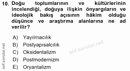 10. soru: Doğu toplumlarının ve kültürlerinin incelendiği, doğuya ilişkin önyargıların ve ideolojik bakış açısının hâkim olduğu…