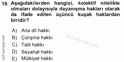 19. soru: Aşağıdakilerden hangisi, kolektif nitelikte olmaları dolayısıyla dayanışma hakları olarak da ifade edilen üçüncü kuşa…