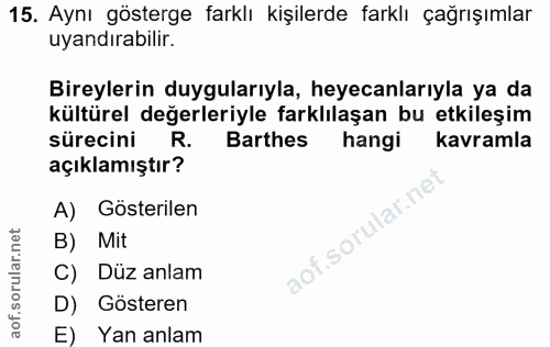 15. soru: Aynı gösterge farklı kişilerde farklı çağrışımlar uyandırabilir. Bireylerin duygularıyla, heyecanlarıyla ya da kültür…
