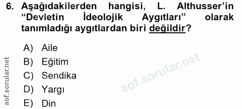 6. soru: Aşağıdakilerden hangisi, L. Althusser'in "Devletin Ideolojik Aygıtları" olarak tanımladığı aygıtlardan biri değildir?…