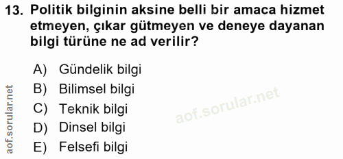 13. soru: Politik bilginin aksine belli bir amaca hizmet etmeyen, çıkar gütmeyen ve deneye dayanan bilgi türüne ne ad verilir?…