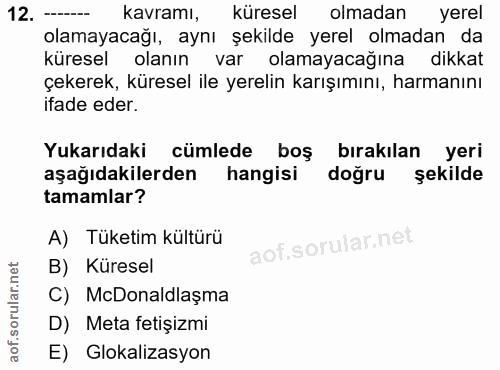 12. soru: --- kavramı, küresel olmadan yerel olamayacağı, aynı şekilde yerel olmadan da küresel olanin var olamayacağına dikkat…