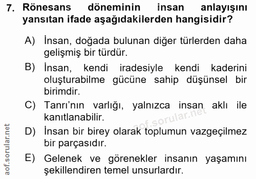 7. soru: Rönesans döneminin insan anlayışını yansıtan ifade aşağıdakilerden hangisidir? A) İnsan, doğada bulunan diğer türlerd…