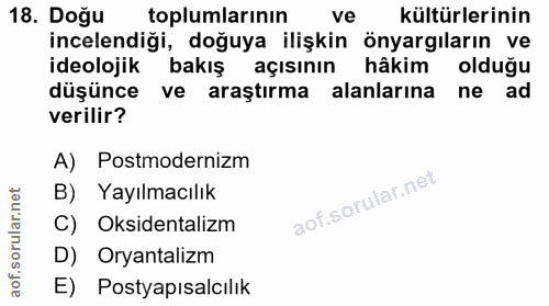 18. soru: Doğu toplumlarının ve kültürlerinin incelendiği, doğuya ilişkin önyargıların ve ideolojik bakış açısının hâkim olduğu…