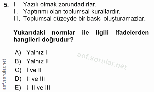 5. soru: I. Yazılı olmak zorundadırlar. II. Yaptırımı olan toplumsal kurallardır. IlI. Toplumsal düzeyde bir baskı oluşturamaz…