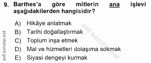 9. soru: Barthes'a göre mitlerin ana işlevi aşağıdakilerden hangisidir? A) Hikâye anlatmak B) Tarihi doğallaştırmak C) Toplum…