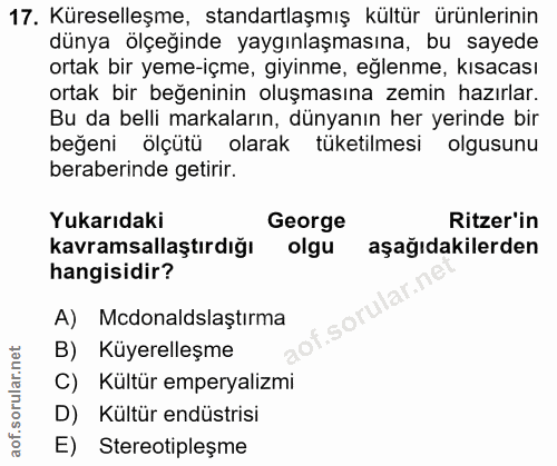 17. soru: Küreselleşme, standartlaşmış kültür ürünlerinin dünya ölçeğinde yaygınlaşmasına, bu sayede ortak bir yeme-içme, giyin…
