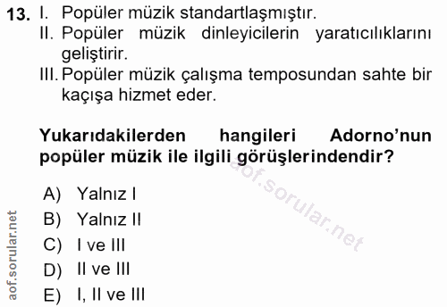 13. soru: I. Popüler müzik standartlaşmıştır. Il. Popüler müzik dinleyicılerin yaratıcılıklarını geliştirir. III. Popüler müzik…