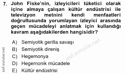 7. soru: John Fiske'nin, izleyicileri tüketici olarak içine almaya çalışan kültür endüstrisi ile televizyon metnini kendi menf…