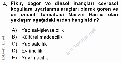 4. soru: Fikir, değer ve dinsel inançları çevresel koşullara uyarlanma araçları olarak gören ve en önemli temsilcisi Marvin Ha…